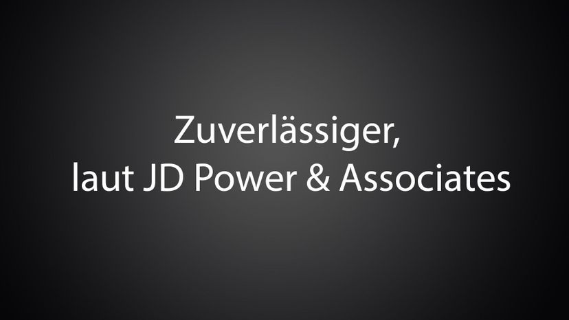 ZuverlaÌˆssiger, laut JD Power &amp; Associates 