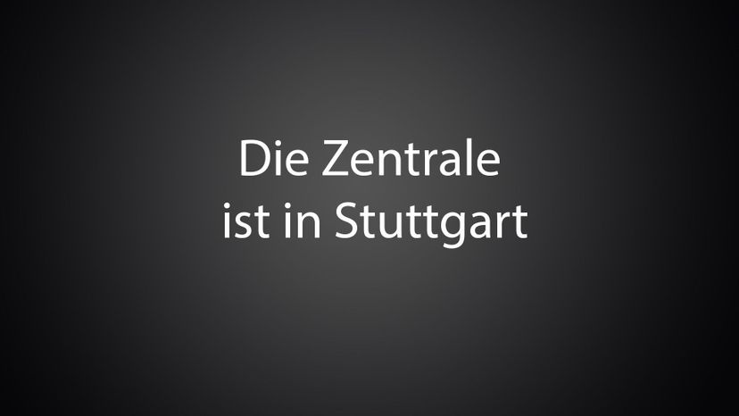 Die Zentrale ist in Stuttgart 