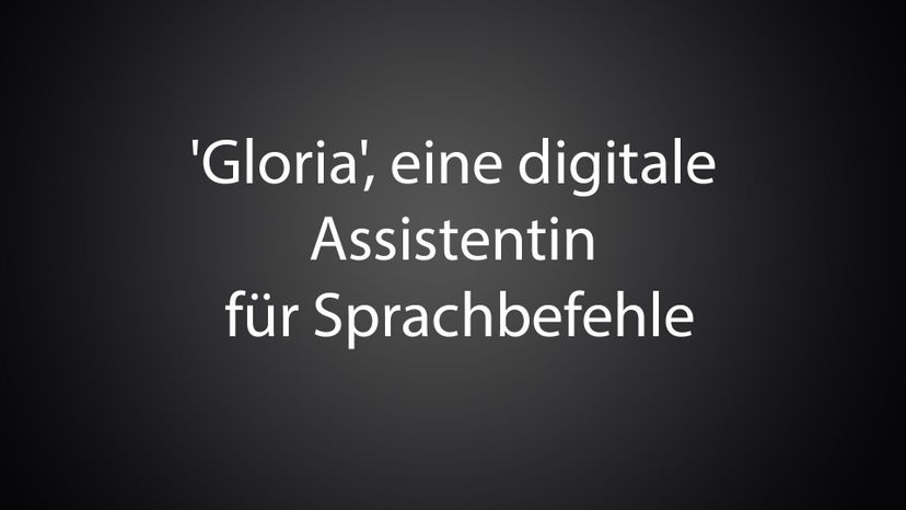 'Gloria', eine digitale Assistentin fuÃŒË†r Sprachbefehle