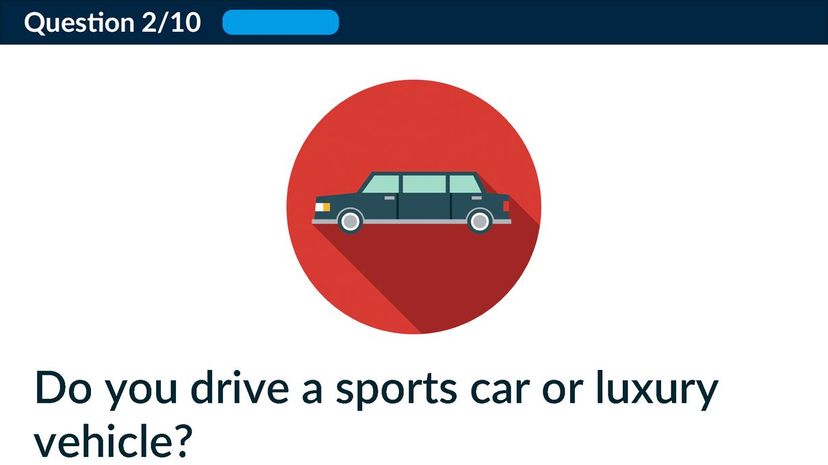 Do you drive a sports car or luxury vehicle?