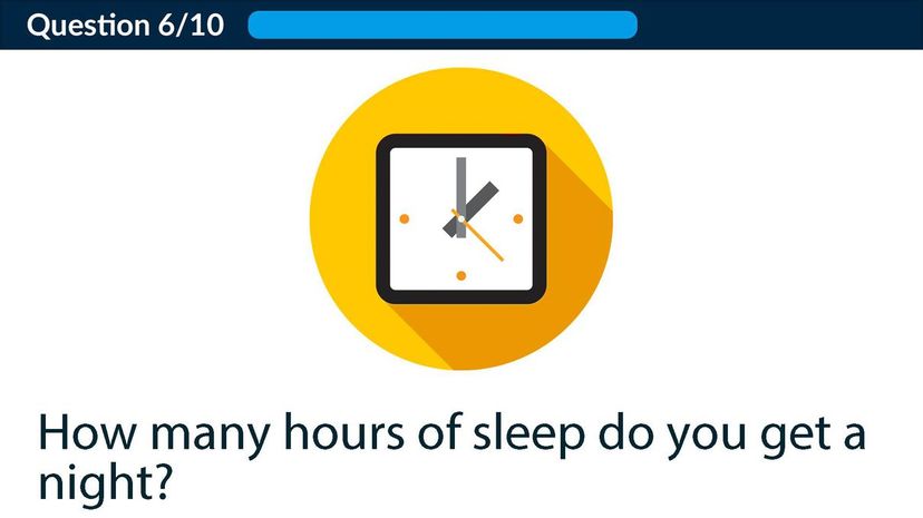 How many hours of sleep do you get a night?