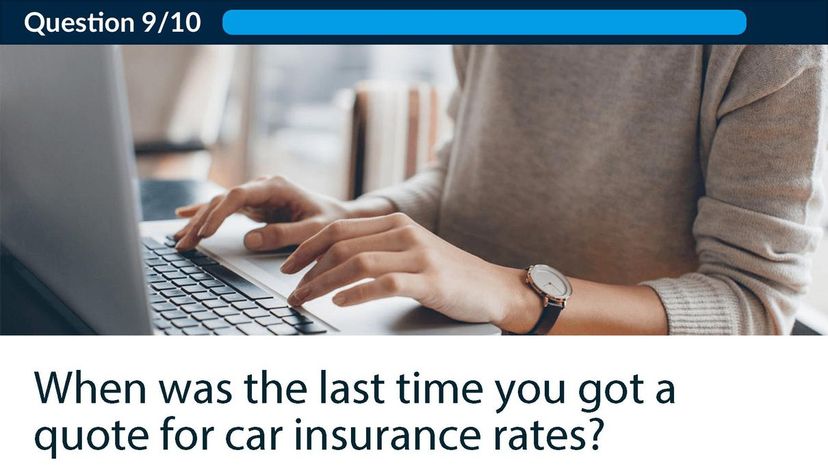 When was the last time you got a quote for car insurance rates_Q9
