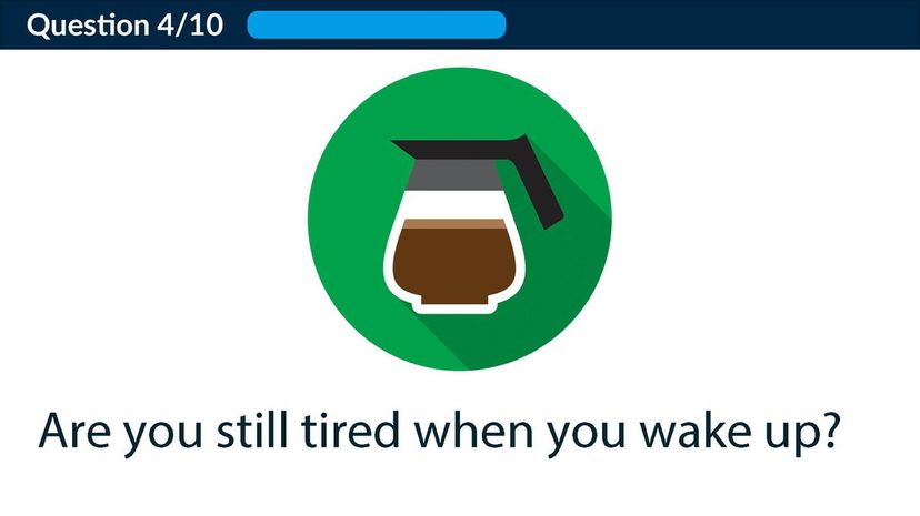 Are you still tired when you wake up?