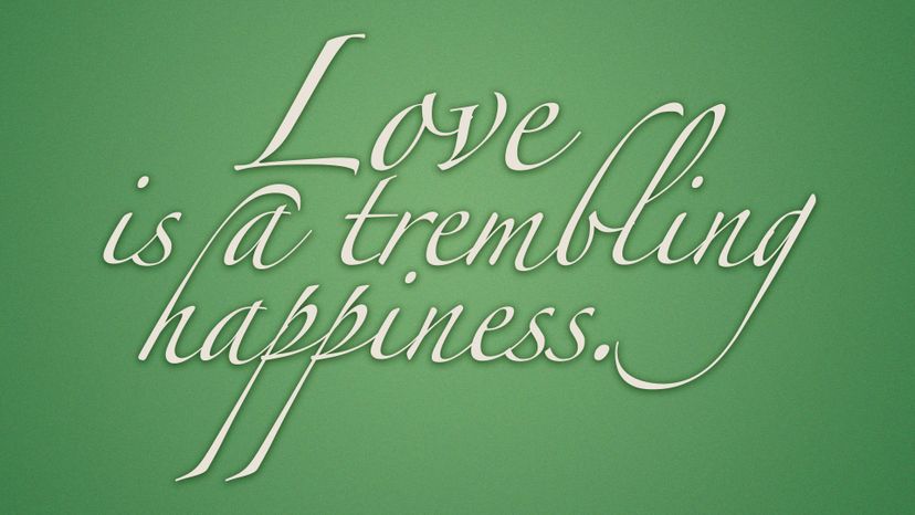 Love is a trembling happiness