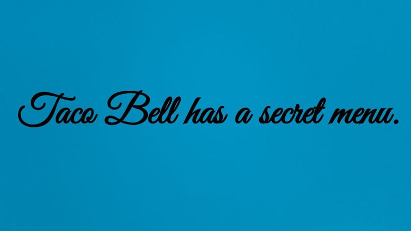 Taco Bell has a secret menu.