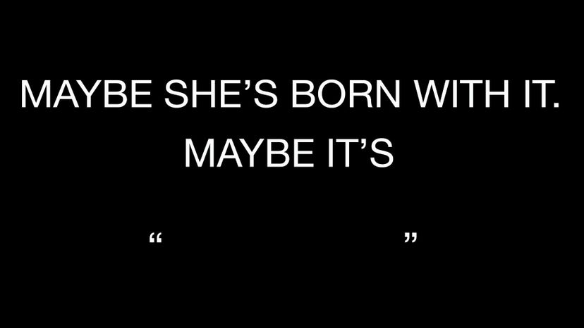 Maybelline  maybe she's born with it. Maybe it's Maybelline