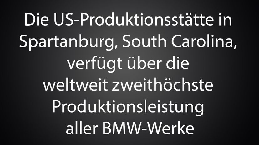 Die US-ProduktionsstaÌˆtte in Spartanburg, South Carolina, verfuÌˆgt uÌˆber die weltweit zweithoÌˆchste Produktionsleistung aller BMW-Werke