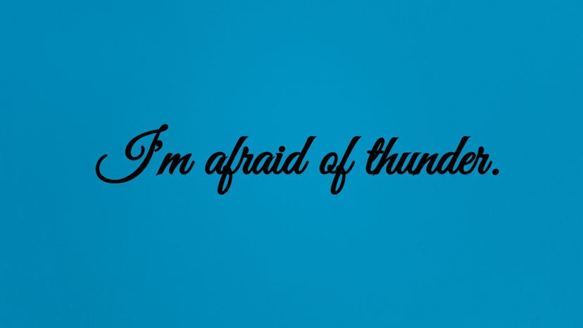 I'm afraid of thunder.