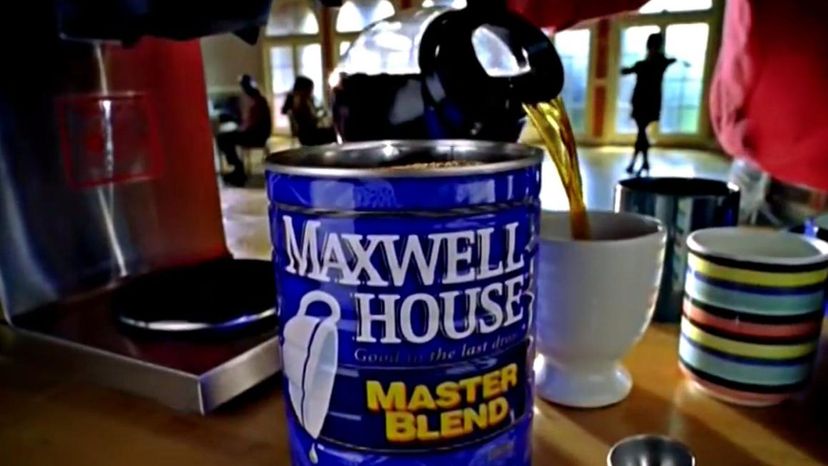 Good to the last drop (Maxwell House)