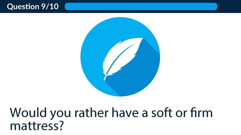 Would you rather have a soft or firm mattress?