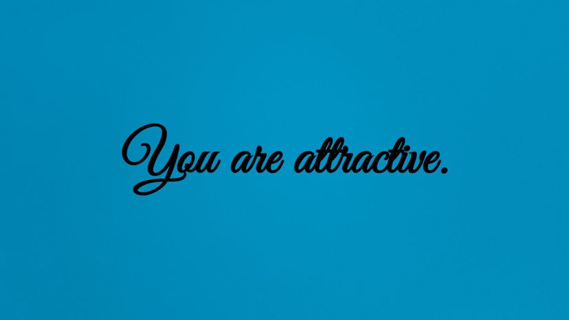You are attractive.