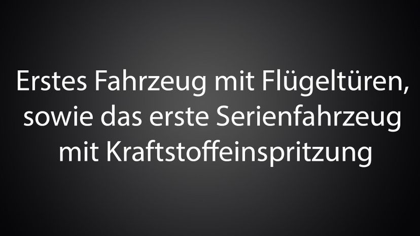 Erstes Fahrzeug mit FluÃŒË†geltuÃŒË†ren, sowie das erste Serienfahrzeug mit Kraftstoffeinspritzung 