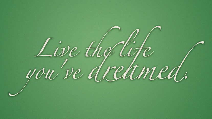 Live the life you've dreamed