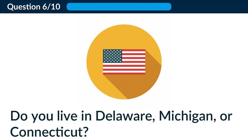 Do you live in Delaware, Michigan, or Connecticut?