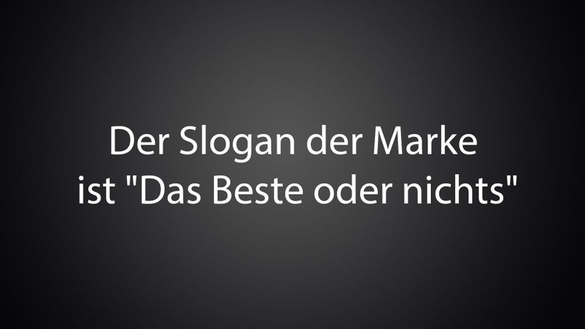 Der Slogan der Marke ist &quot;Das Beste oder nichts&quot; 