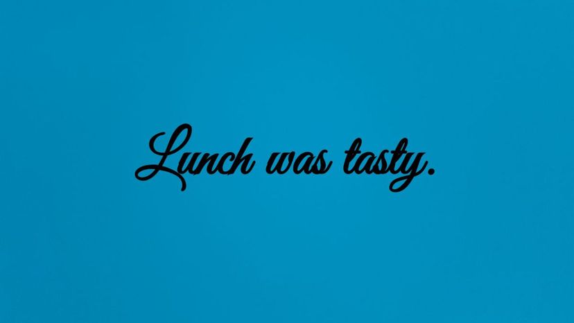 Lunch was tasty.
