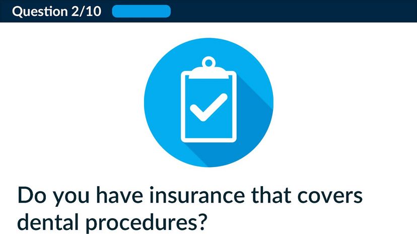 Do you have insurance that covers dental procedures?