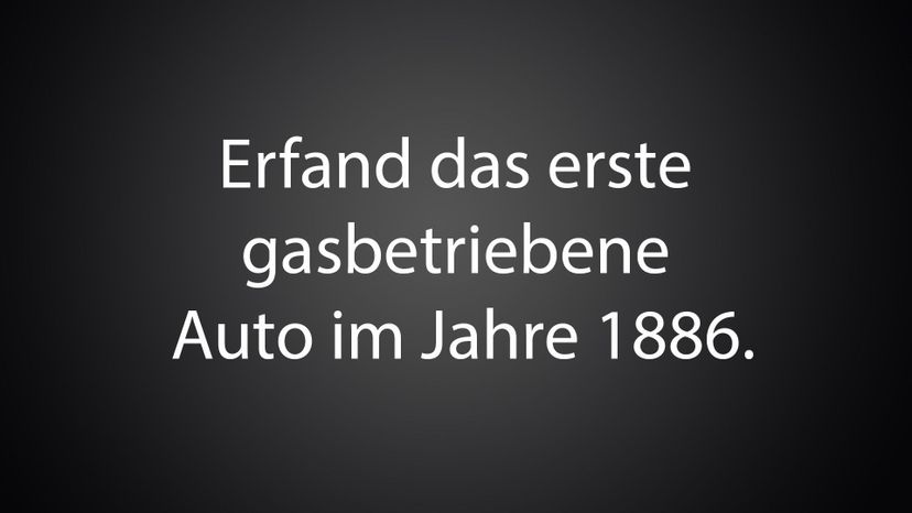 Erfand das erste gasbetriebene Auto im Jahre 1886. 