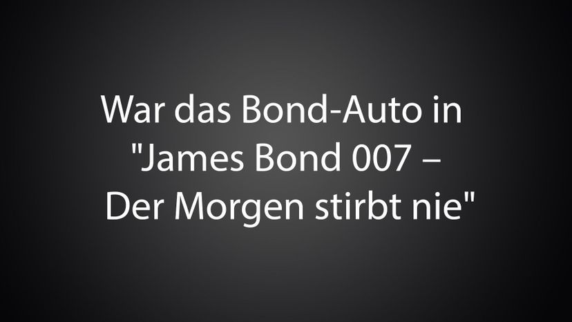 War das Bond-Auto in &quot;James Bond 007 â€“ Der Morgen stirbt nie&quot; 