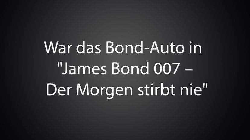 War das Bond-Auto in &quot;James Bond 007 - Der Morgen stirbt nie&quot; 