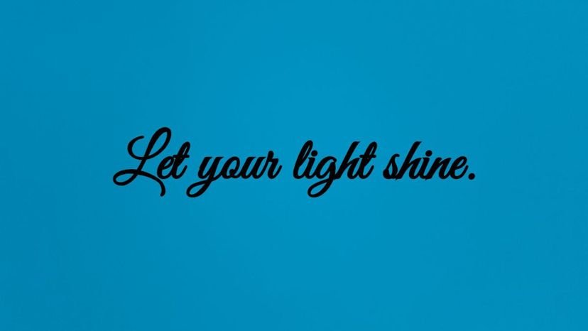 Let your light shine.