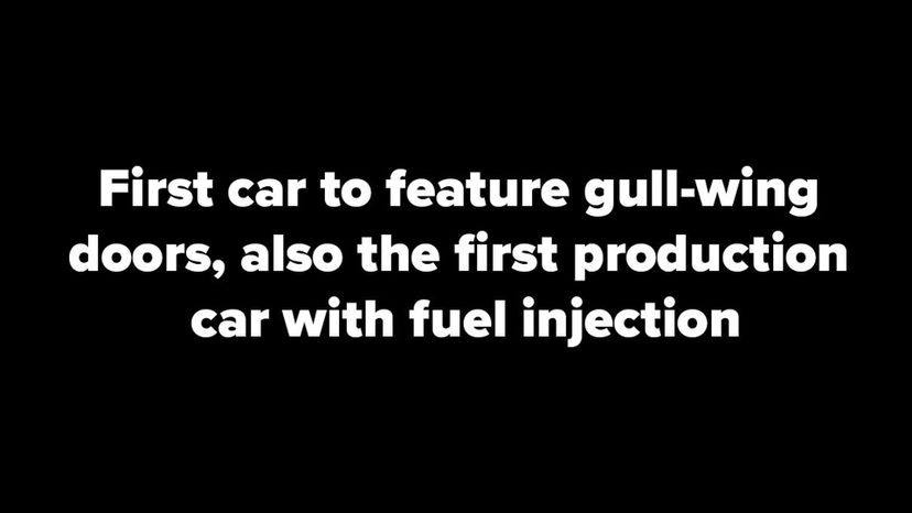 first car to feature gull-wing doors, also the first production car with fuel injection