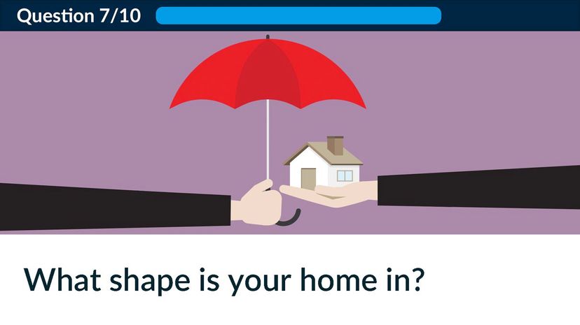 What shape is your home in?