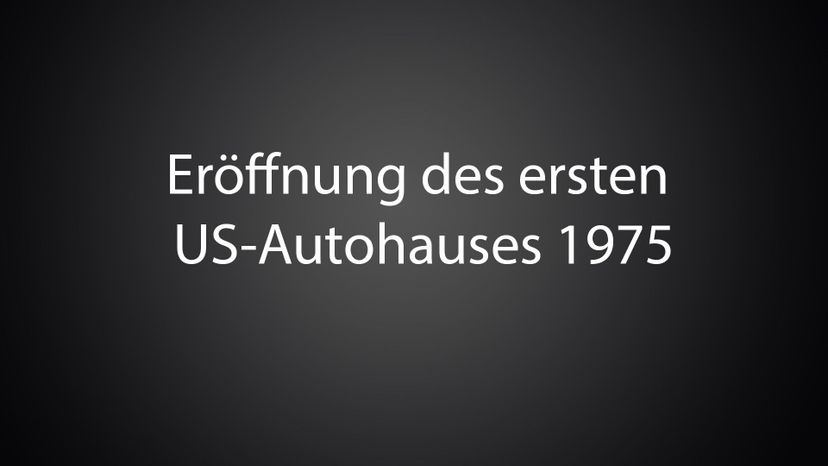 EroÃŒË†ffnung des ersten US-Autohauses 1975 