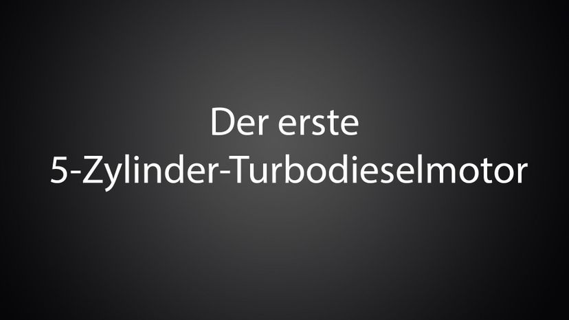 Der erste 5-Zylinder-Turbodieselmotor