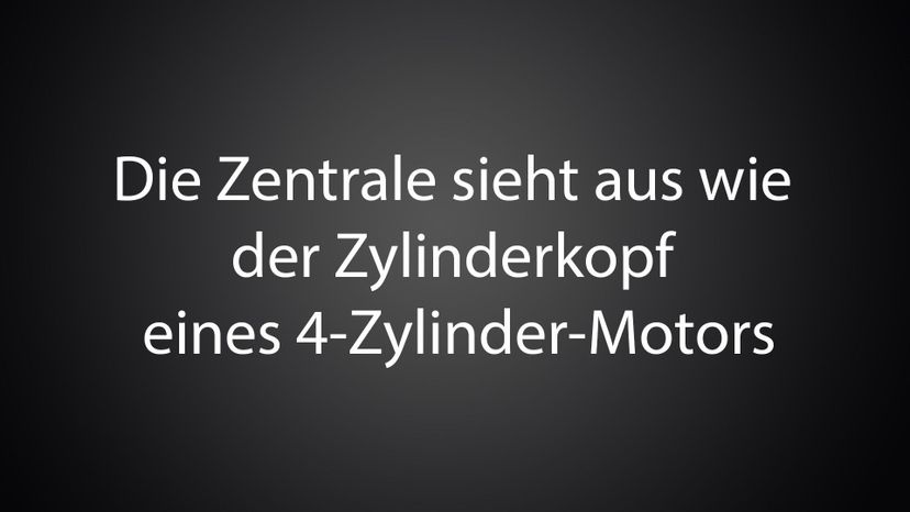 Die Zentrale sieht aus wie der Zylinderkopf eines 4-Zylinder-Motors 