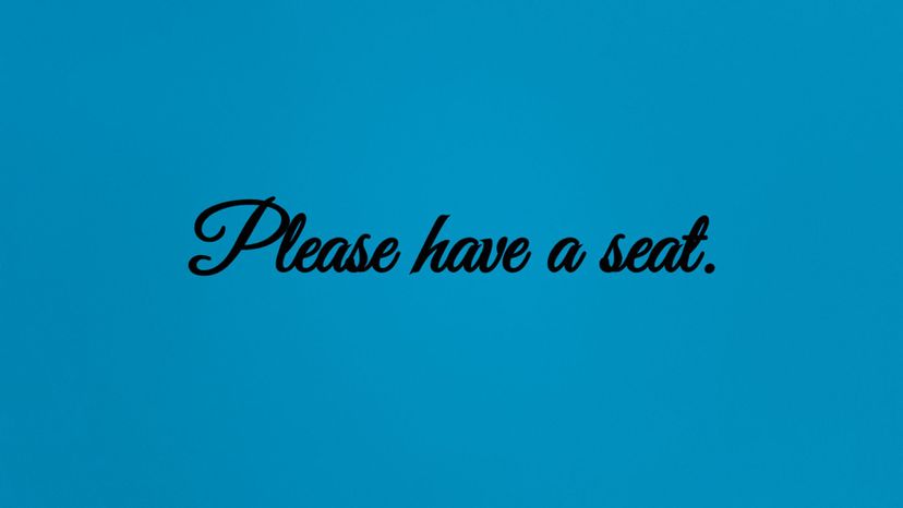 Please have a seat.