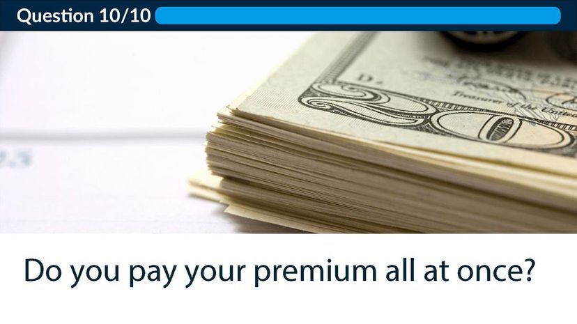 Do you pay your premium all at once?