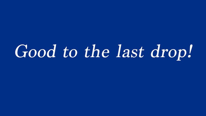 Maxwell House Good to the last drop