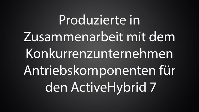 Produzierte in Zusammenarbeit mit dem Konkurrenzunternehmen Antriebskomponenten fuÌˆr den ActiveHybrid 7 