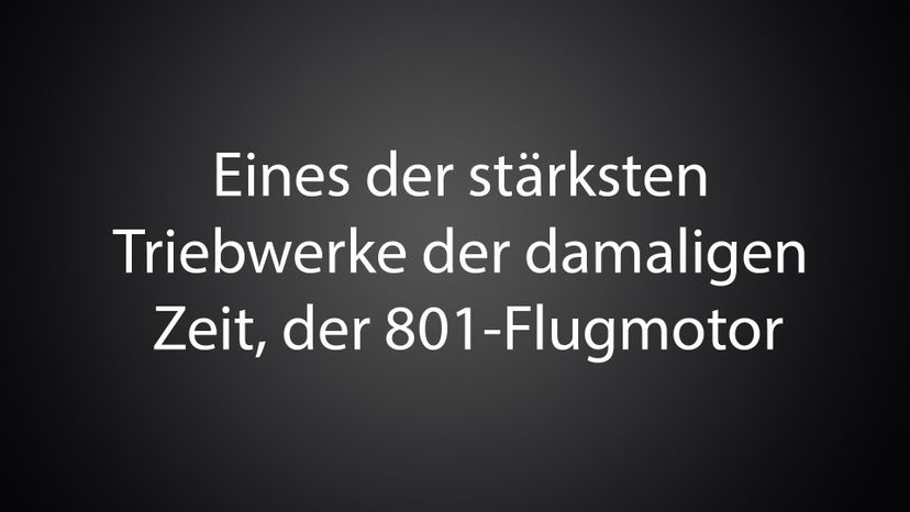 Eines der staÃŒË†rksten Triebwerke der damaligen Zeit, der 801-Flugmotor 