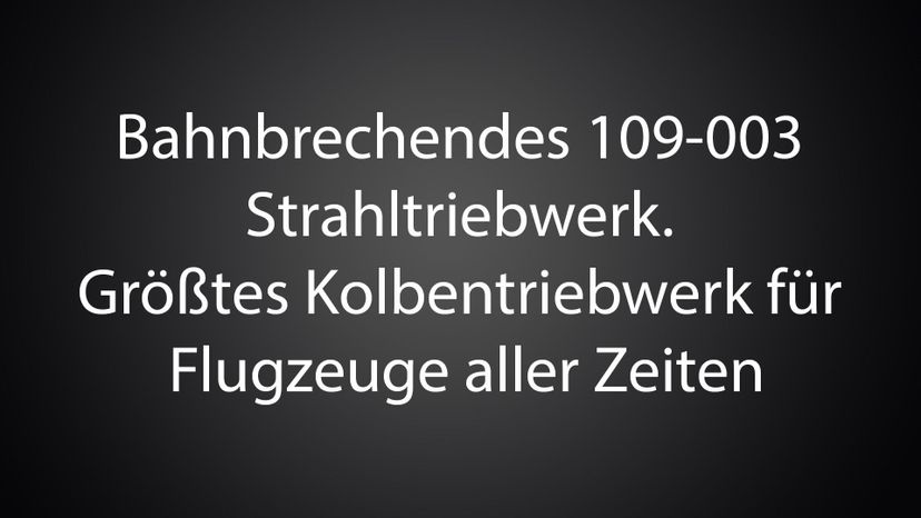 Bahnbrechendes 109-003 Strahltriebwerk. GroÃŒË†ÃŸtes Kolbentriebwerk fuÃŒË†r Flugzeuge aller Zeiten 
