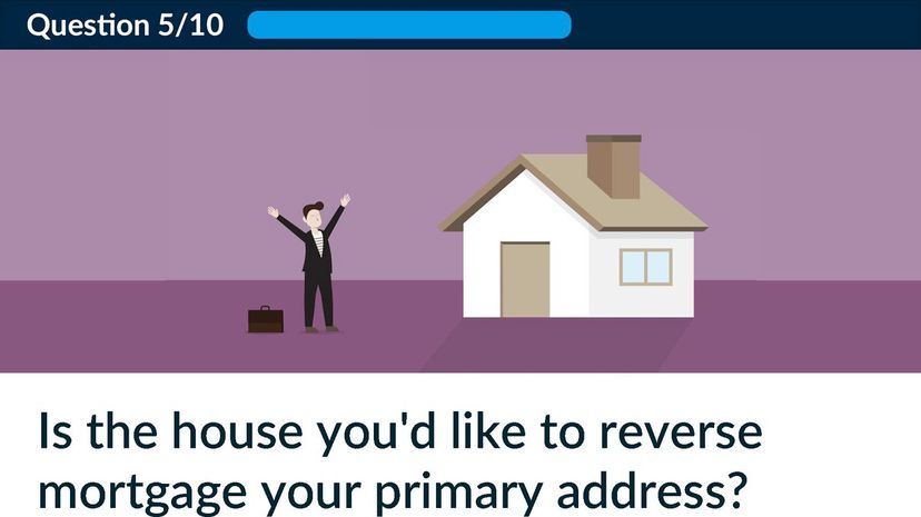 Is the house you'd like to reverse mortgage your primary address?