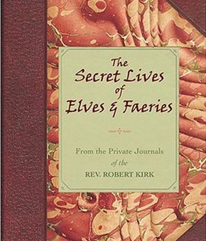 Seventeenth-century scholar Rev. Robert Kirk wrote extensively on elves, as well as fauns and fairies.