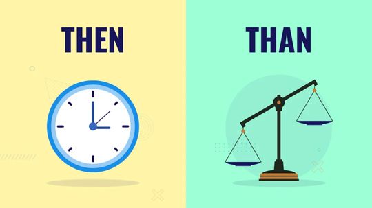When Should You Use 'Then' vs. 'Than'?