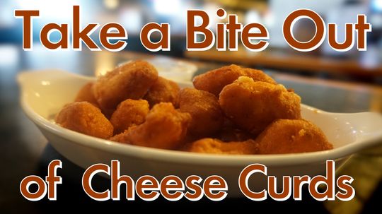 Take a Bite Out of Cheese Curds